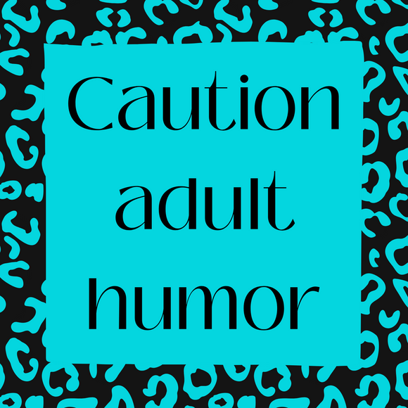 Caution Adult humor
